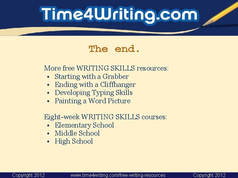 The end. More free WRITING SKILLS resources: • Starting with a Grabber • Ending