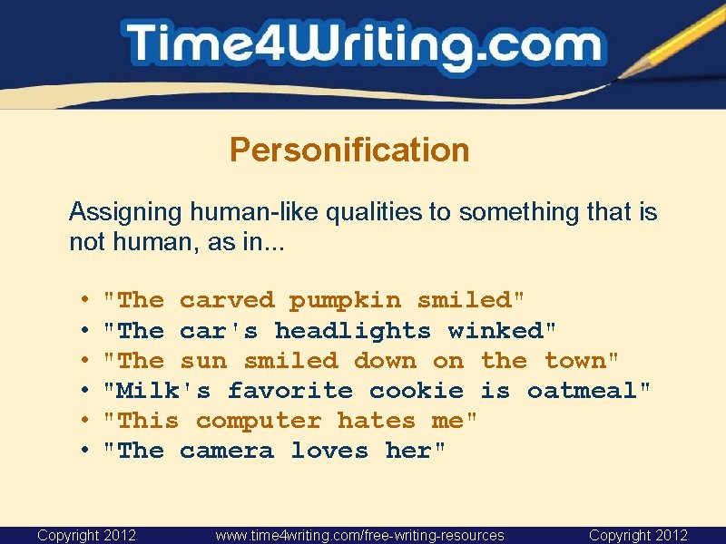 Personification Assigning human-like qualities to something that is not human, as in. . .