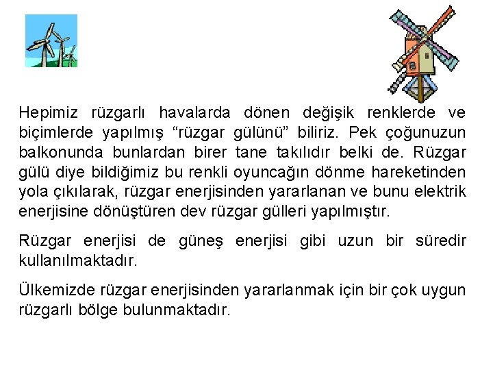 Hepimiz rüzgarlı havalarda dönen değişik renklerde ve biçimlerde yapılmış “rüzgar gülünü” biliriz. Pek çoğunuzun