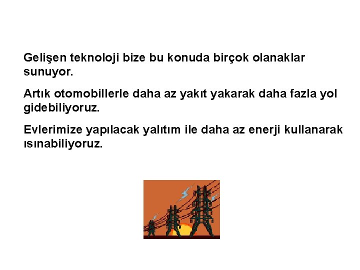 Gelişen teknoloji bize bu konuda birçok olanaklar sunuyor. Artık otomobillerle daha az yakıt yakarak