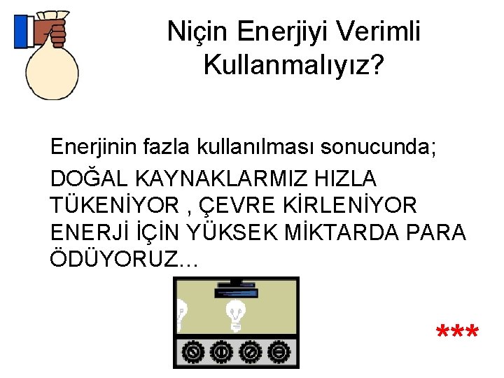 Niçin Enerjiyi Verimli Kullanmalıyız? Enerjinin fazla kullanılması sonucunda; DOĞAL KAYNAKLARMIZ HIZLA TÜKENİYOR , ÇEVRE