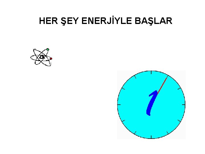 HER ŞEY ENERJİYLE BAŞLAR 