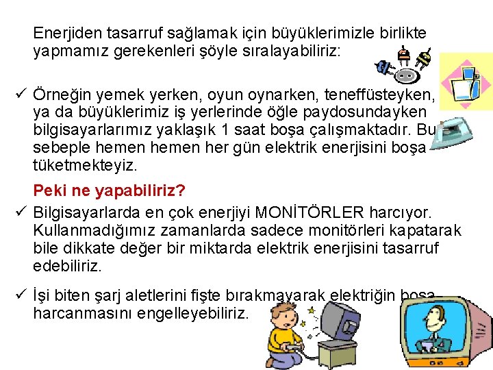  Enerjiden tasarruf sağlamak için büyüklerimizle birlikte yapmamız gerekenleri şöyle sıralayabiliriz: ü Örneğin yemek