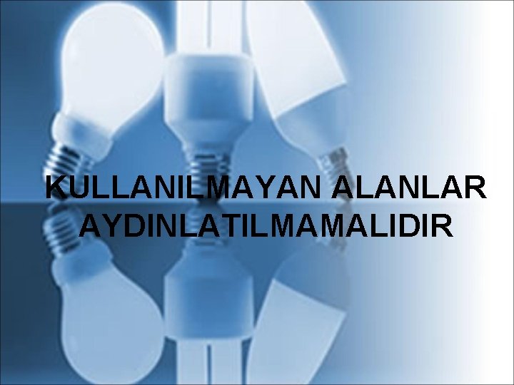  KULLANILMAYAN ALANLAR AYDINLATILMAMALIDIR 