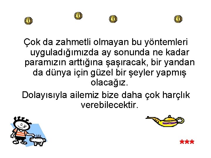 Çok da zahmetli olmayan bu yöntemleri uyguladığımızda ay sonunda ne kadar paramızın arttığına şaşıracak,