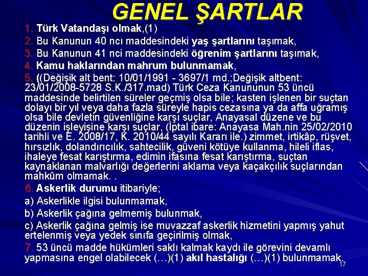  GENEL ŞARTLAR 1. Türk Vatandaşı olmak, (1) 2. Bu Kanunun 40 ncı maddesindeki