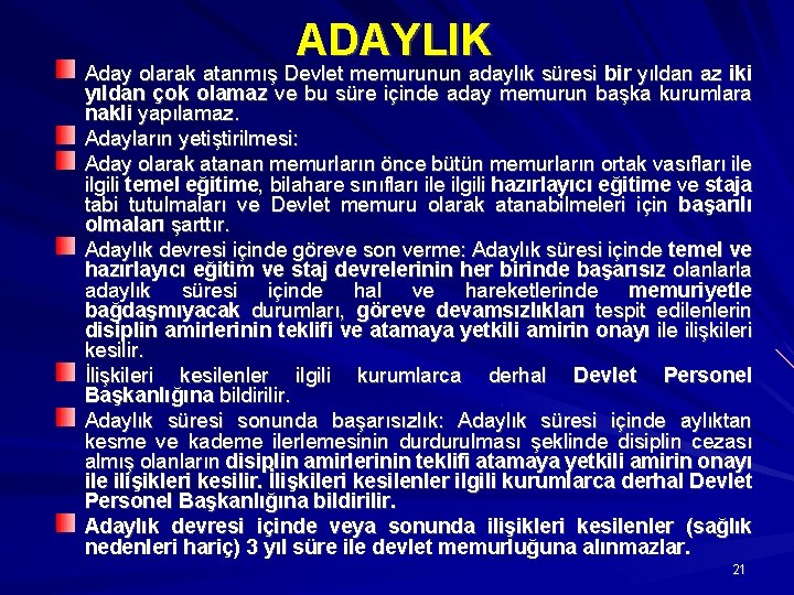 ADAYLIK Aday olarak atanmış Devlet memurunun adaylık süresi bir yıldan az iki yıldan çok