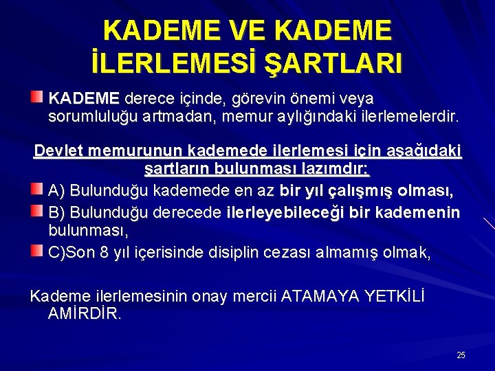 KADEME VE KADEME İLERLEMESİ ŞARTLARI KADEME derece içinde, görevin önemi veya sorumluluğu artmadan, memur