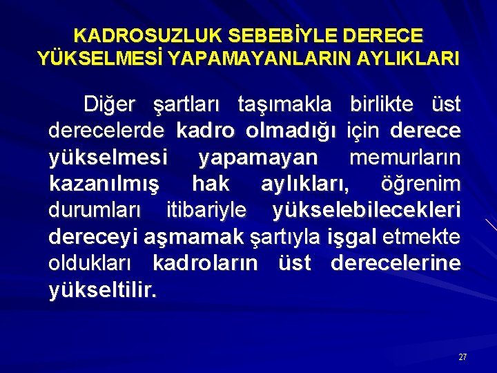 KADROSUZLUK SEBEBİYLE DERECE YÜKSELMESİ YAPAMAYANLARIN AYLIKLARI Diğer şartları taşımakla birlikte üst derecelerde kadro olmadığı