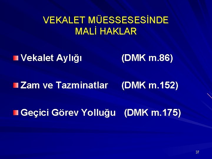 VEKALET MÜESSESESİNDE MALİ HAKLAR Vekalet Aylığı (DMK m. 86) Zam ve Tazminatlar (DMK m.