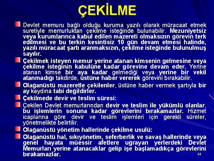 ÇEKİLME Devlet memuru bağlı olduğu kuruma yazılı olarak müracaat etmek suretiyle memurluktan çekilme isteğinde