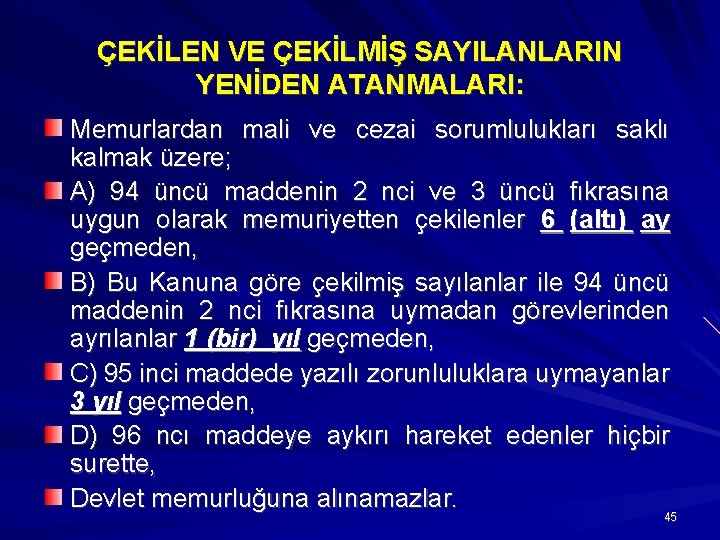 ÇEKİLEN VE ÇEKİLMİŞ SAYILANLARIN YENİDEN ATANMALARI: Memurlardan mali ve cezai sorumlulukları saklı kalmak üzere;