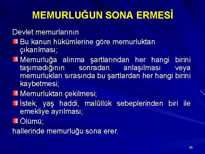 MEMURLUĞUN SONA ERMESİ Devlet memurlarının Bu kanun hükümlerine göre memurluktan çıkarılması; Memurluğa alınma şartlarından