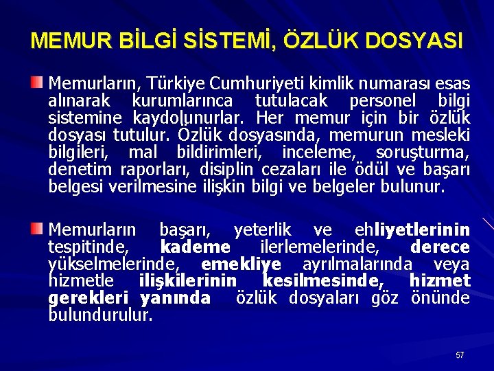 MEMUR BİLGİ SİSTEMİ, ÖZLÜK DOSYASI Memurların, Türkiye Cumhuriyeti kimlik numarası esas alınarak kurumlarınca tutulacak