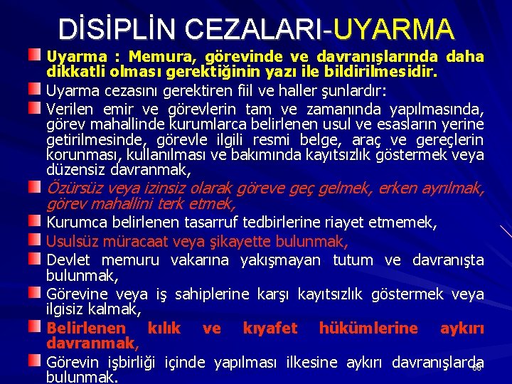 DİSİPLİN CEZALARI-UYARMA Uyarma : Memura, görevinde ve davranışlarında daha dikkatli olması gerektiğinin yazı ile