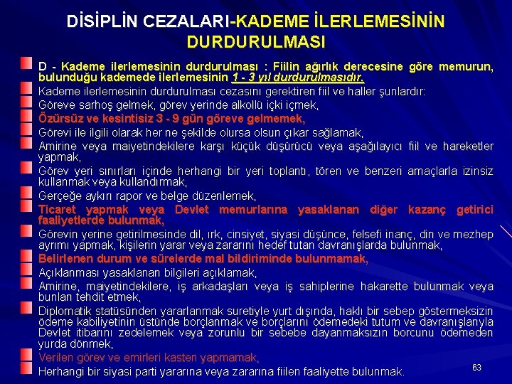 DİSİPLİN CEZALARI-KADEME İLERLEMESİNİN DURDURULMASI D - Kademe ilerlemesinin durdurulması : Fiilin ağırlık derecesine göre