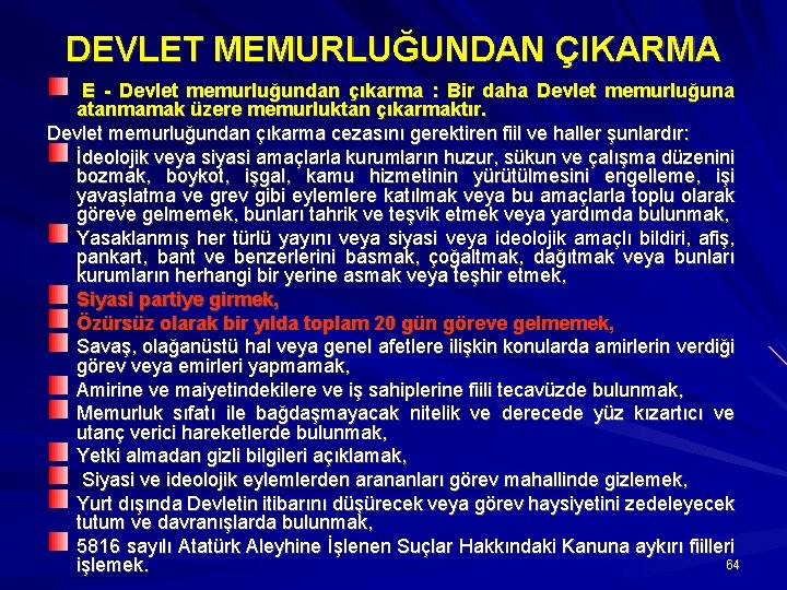 DEVLET MEMURLUĞUNDAN ÇIKARMA E - Devlet memurluğundan çıkarma : Bir daha Devlet memurluğuna atanmamak