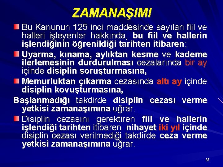 ZAMANAŞIMI Bu Kanunun 125 inci maddesinde sayılan fiil ve halleri işleyenler hakkında, bu fiil