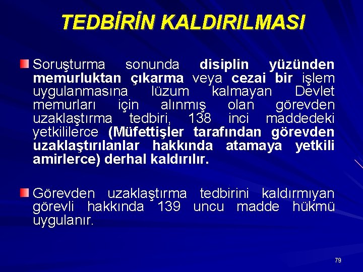 TEDBİRİN KALDIRILMASI Soruşturma sonunda disiplin yüzünden memurluktan çıkarma veya cezai bir işlem uygulanmasına lüzum