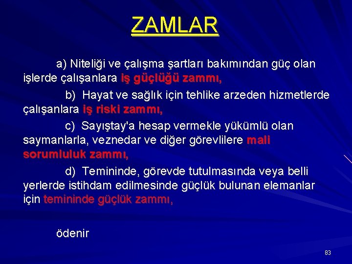 ZAMLAR a) Niteliği ve çalışma şartları bakımından güç olan işlerde çalışanlara iş güçlüğü zammı,