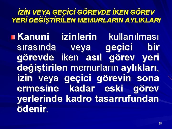 İZİN VEYA GEÇİCİ GÖREVDE İKEN GÖREV YERİ DEĞİŞTİRİLEN MEMURLARIN AYLIKLARI Kanuni izinlerin kullanılması sırasında