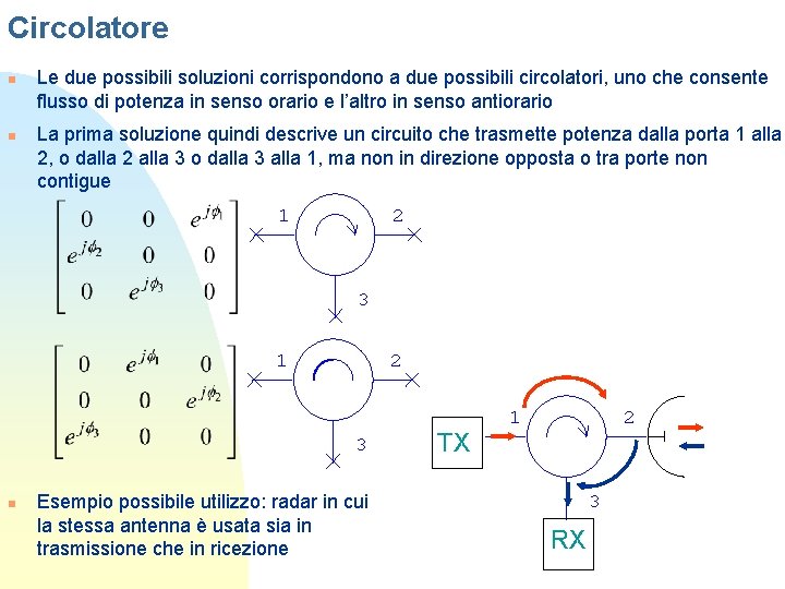 Circolatore n n Le due possibili soluzioni corrispondono a due possibili circolatori, uno che