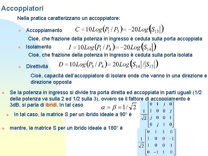 Accoppiatori Nella pratica caratterizzano un accoppiatore: n Accoppiamento Cioè, che frazione della potenza in