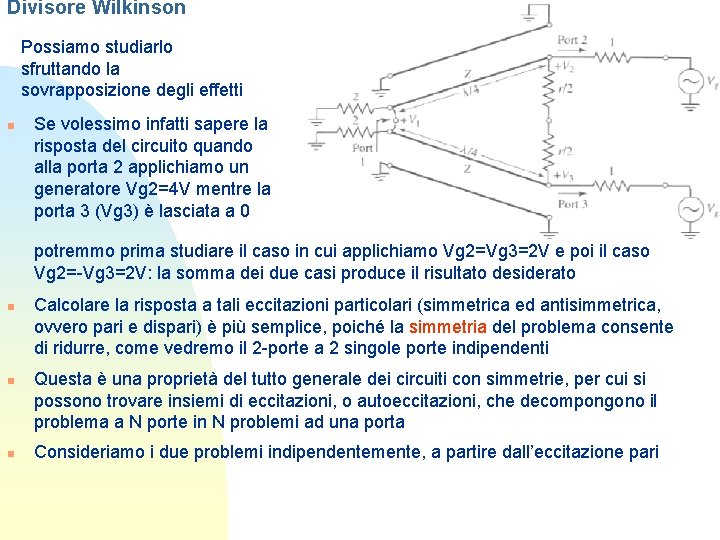 Divisore Wilkinson Possiamo studiarlo sfruttando la sovrapposizione degli effetti n Se volessimo infatti sapere