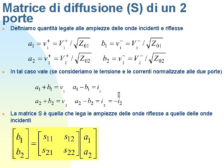 Matrice di diffusione (S) di un 2 porte n Definiamo quantità legate alle ampiezze