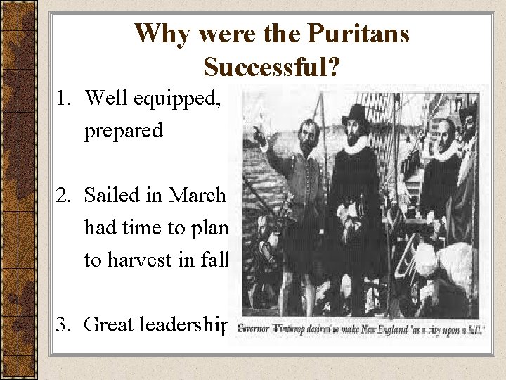 Why were the Puritans Successful? 1. Well equipped, prepared 2. Sailed in March had