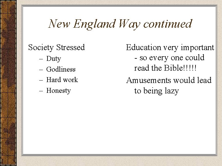 New England Way continued Society Stressed – – Duty Godliness Hard work Honesty Education