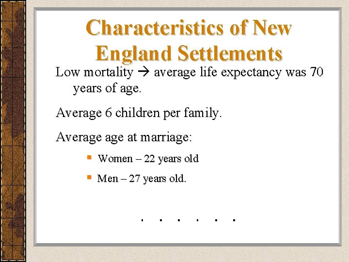 Characteristics of New England Settlements Low mortality average life expectancy was 70 years of