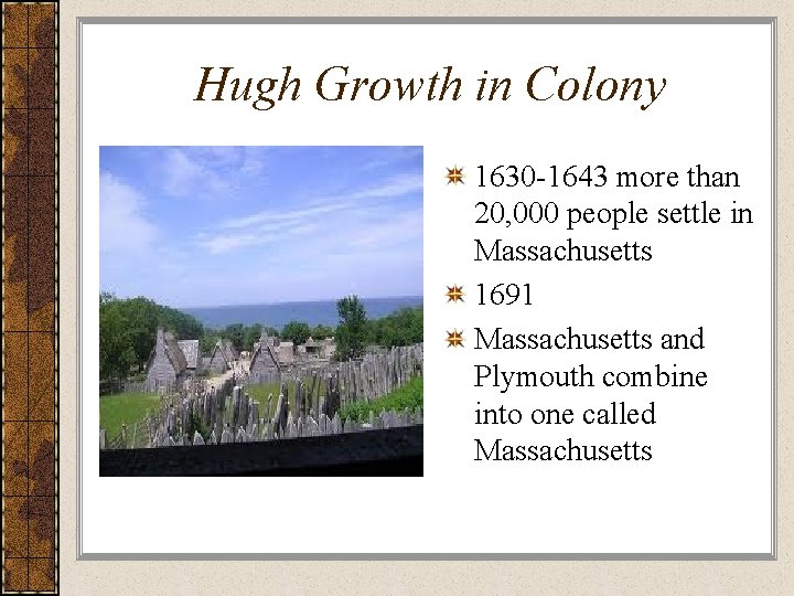 Hugh Growth in Colony 1630 -1643 more than 20, 000 people settle in Massachusetts