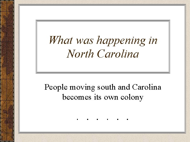 What was happening in North Carolina People moving south and Carolina becomes its own