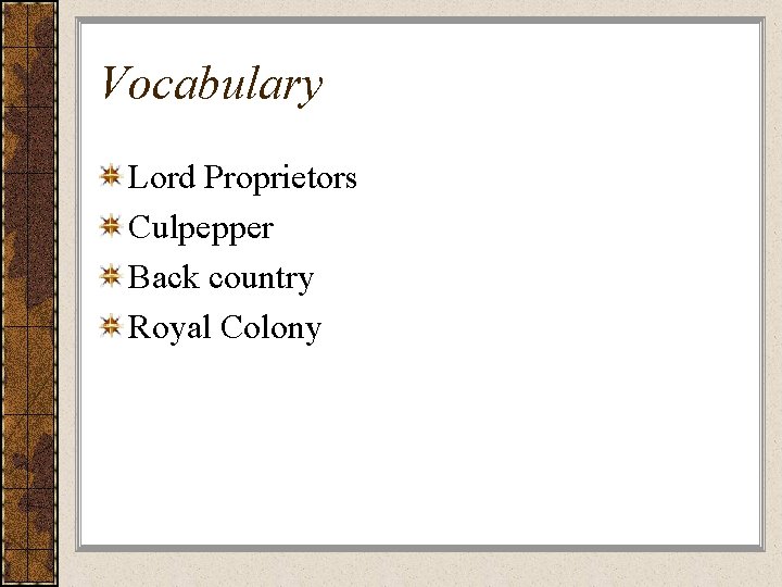 Vocabulary Lord Proprietors Culpepper Back country Royal Colony 