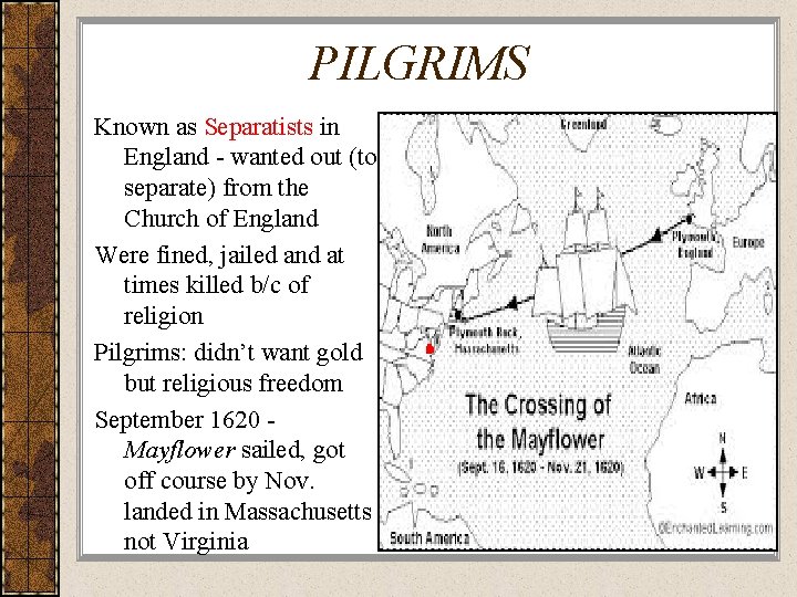 PILGRIMS Known as Separatists in England - wanted out (to separate) from the Church