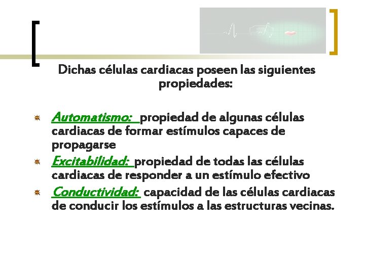 Dichas células cardiacas poseen las siguientes propiedades: Automatismo: propiedad de algunas células cardiacas de
