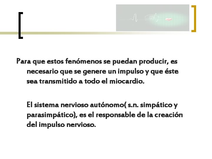 Para que estos fenómenos se puedan producir, es necesario que se genere un impulso