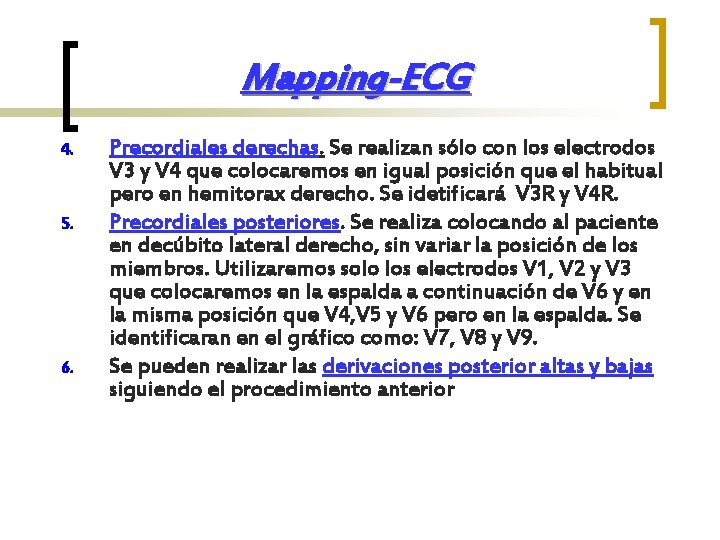 Mapping-ECG 4. 5. 6. Precordiales derechas. Se realizan sólo con los electrodos V 3