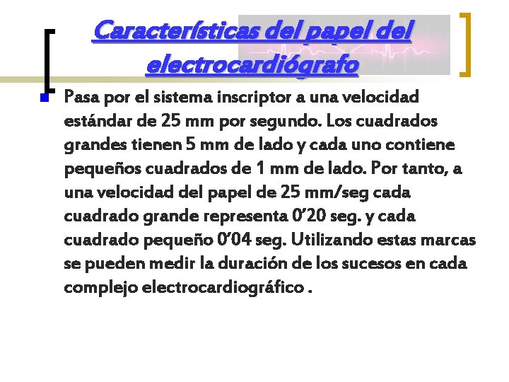 Características del papel del electrocardiógrafo n Pasa por el sistema inscriptor a una velocidad