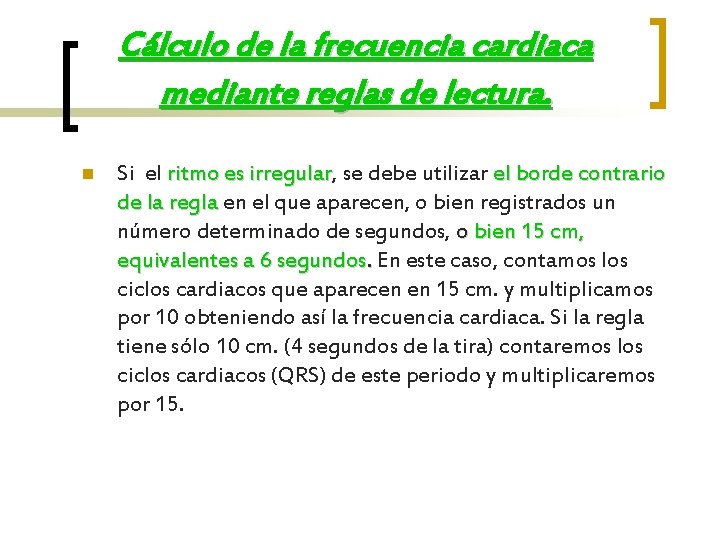 Cálculo de la frecuencia cardiaca mediante reglas de lectura. n Si el ritmo es