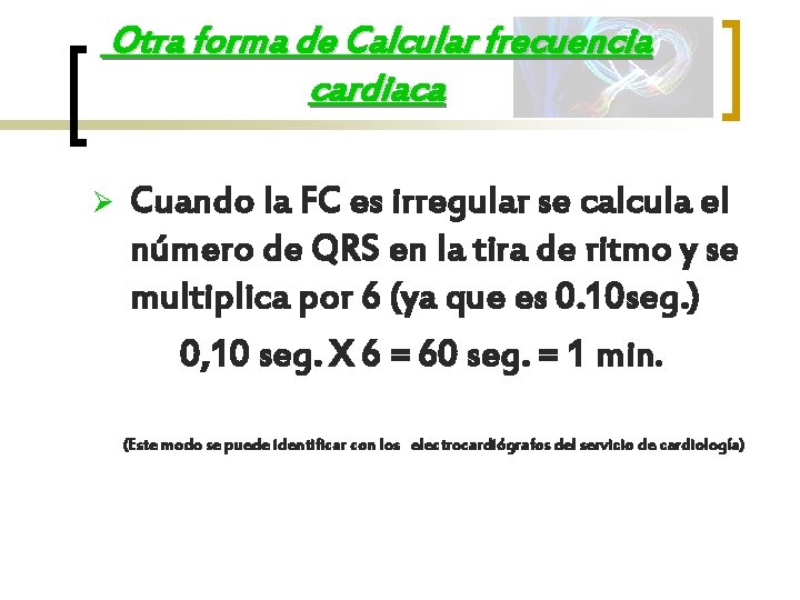 Otra forma de Calcular frecuencia cardiaca Ø Cuando la FC es irregular se calcula