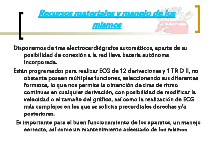 Recursos materiales y manejo de los mismos Disponemos de tres electrocardiógrafos automáticos, aparte de