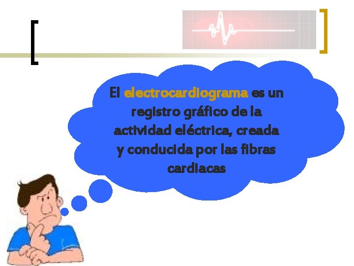 El electrocardiograma es un registro gráfico de la actividad eléctrica, creada y conducida por