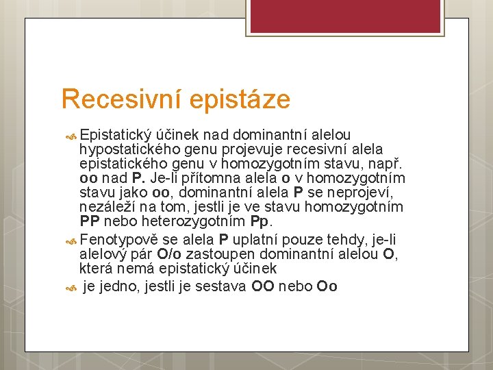 Recesivní epistáze Epistatický účinek nad dominantní alelou hypostatického genu projevuje recesivní alela epistatického genu