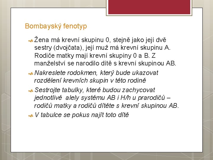 Bombayský fenotyp Žena má krevní skupinu 0, stejně jako její dvě sestry (dvojčata), její