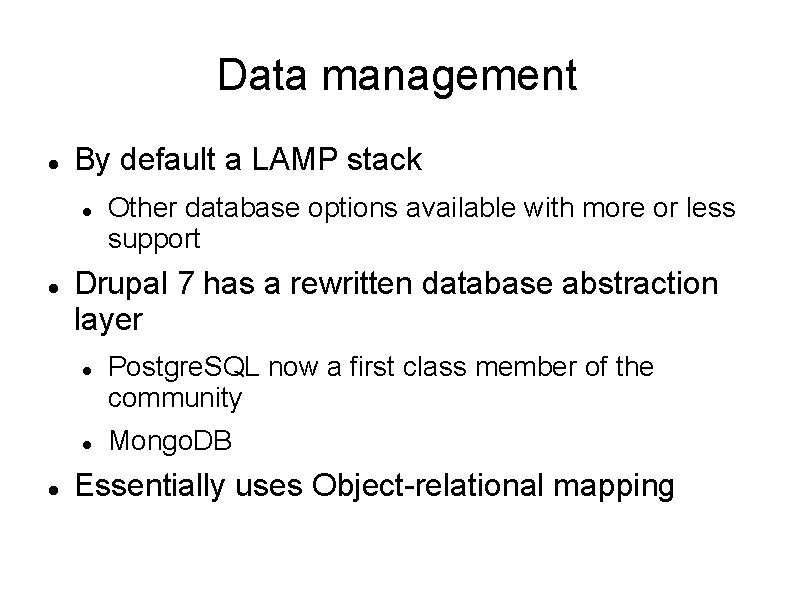 Data management By default a LAMP stack Drupal 7 has a rewritten database abstraction