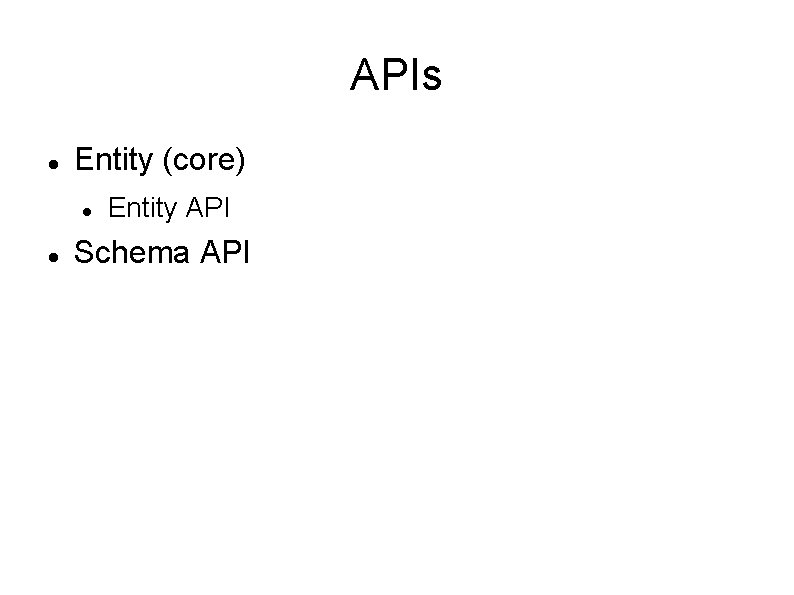 APIs Entity (core) Entity API Schema API 