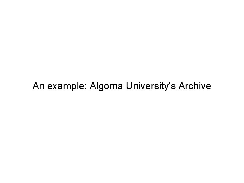 An example: Algoma University's Archive 