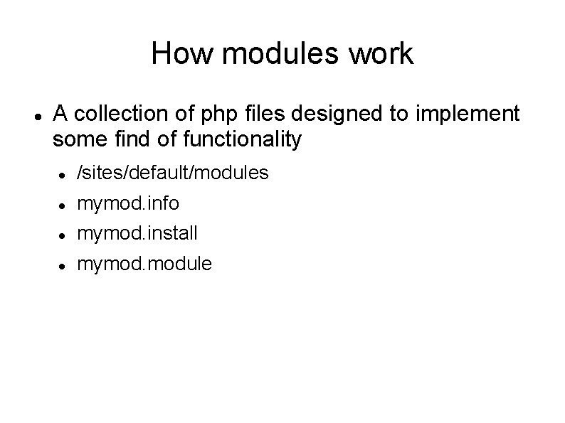 How modules work A collection of php files designed to implement some find of